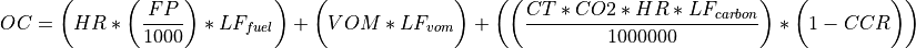 OC = \bigg(HR * \bigg(\frac{FP}{1000}\bigg) * LF_{fuel}\bigg) + \bigg(VOM * LF_{vom}\bigg) + \bigg(\bigg(\frac{CT * CO2 * HR * LF_{carbon}}{1000000}\bigg) * \bigg(1 - CCR\bigg)\bigg)